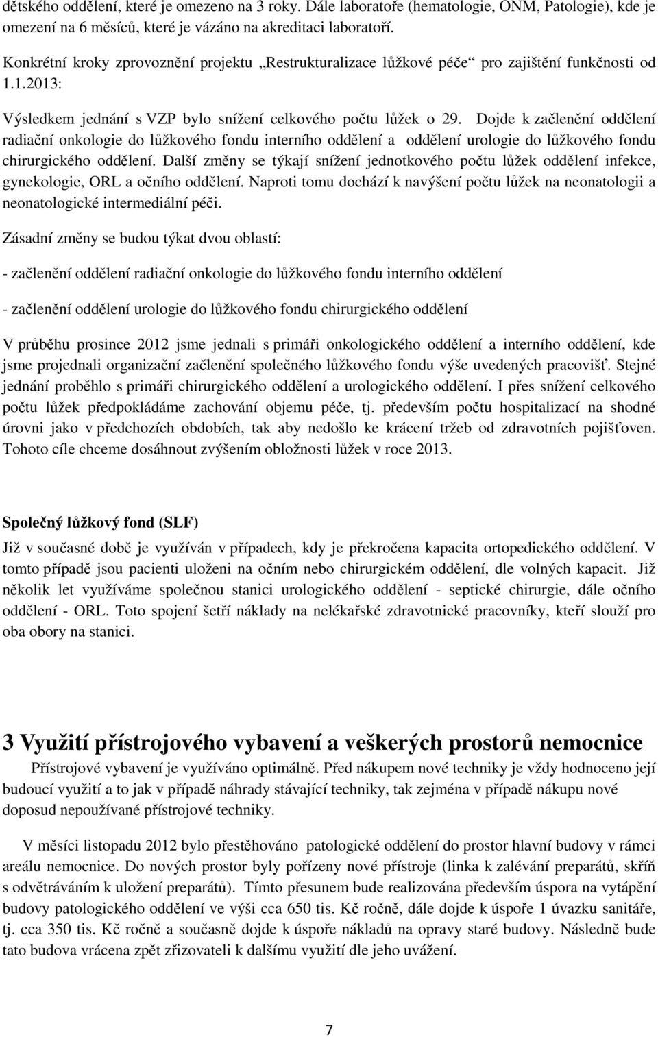 Dojde k začlenění oddělení radiační onkologie do lůžkového fondu interního oddělení a oddělení urologie do lůžkového fondu chirurgického oddělení.