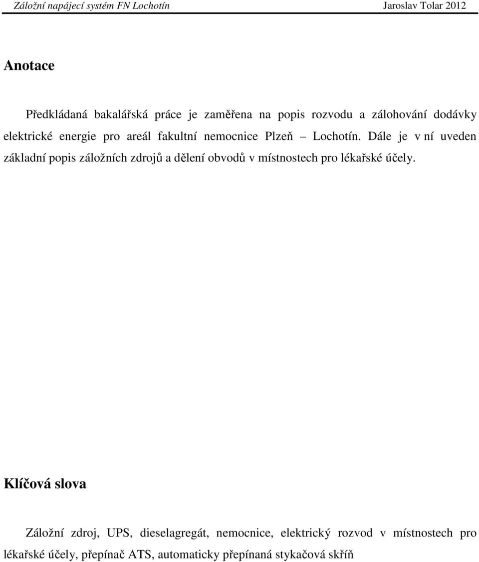 Dále je v ní uveden základní popis záložních zdrojů a dělení obvodů v místnostech pro lékařské účely.