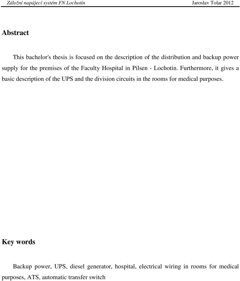 Furthermore, it gives a basic description of the UPS and the division circuits in the rooms for medical