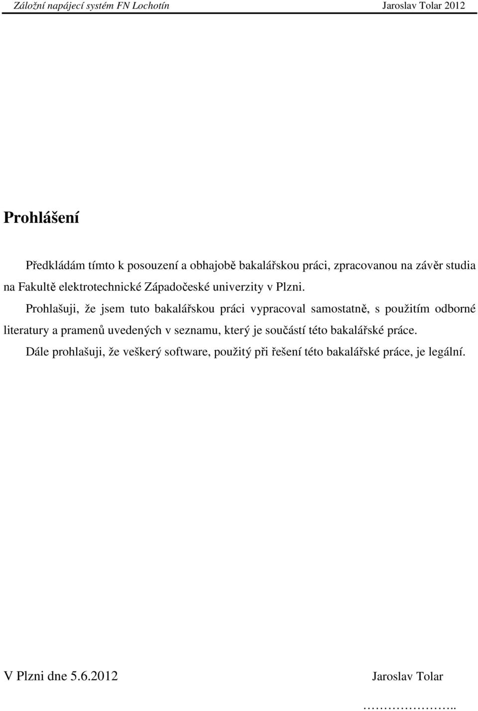 Prohlašuji, že jsem tuto bakalářskou práci vypracoval samostatně, s použitím odborné literatury a pramenů