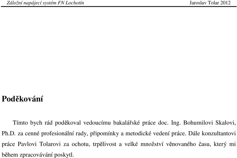 za cenné profesionální rady, připomínky a metodické vedení práce.