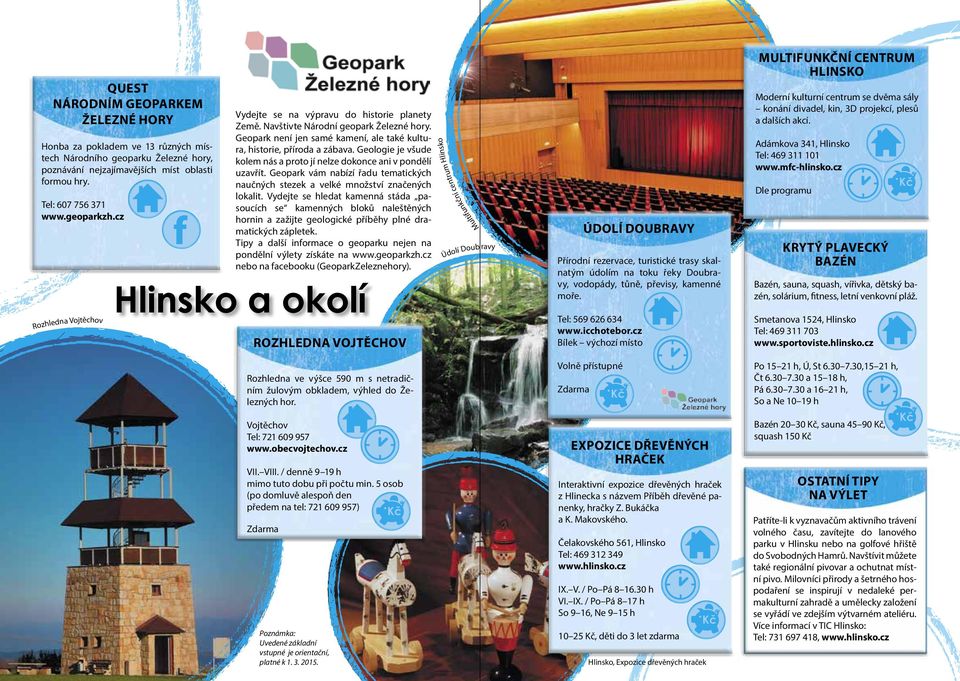 5 osob (po domluvě alespoň den předem na tel: 721 609 957) Dle programu un ltif Tel: 607 756 371 www.geoparkzh.cz Adámkova 341, Hlinsko Tel: 469 311 101 www.mfc-hlinsko.