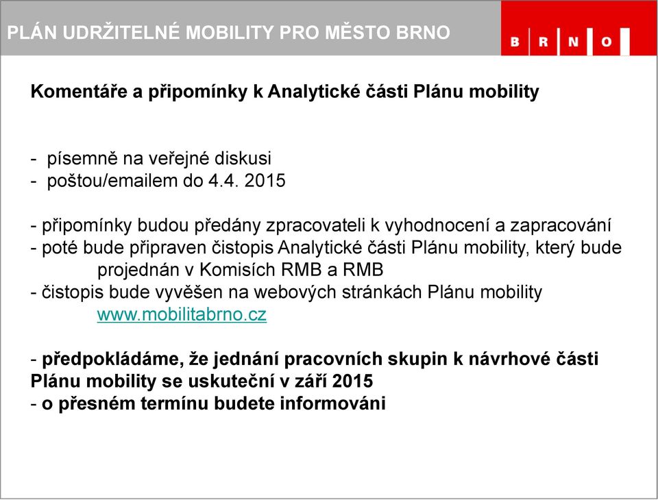 Plánu mobility, který bude projednán v Komisích RMB a RMB - čistopis bude vyvěšen na webových stránkách Plánu mobility www.