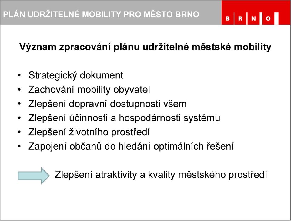 účinnosti a hospodárnosti systému Zlepšení životního prostředí Zapojení