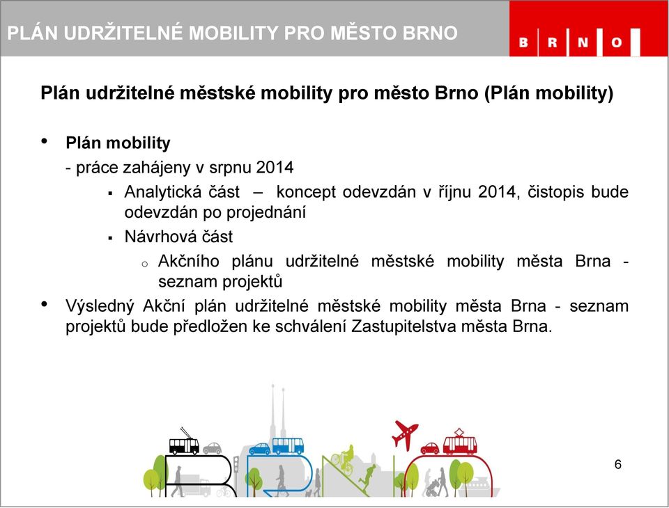 o Akčního plánu udržitelné městské mobility města Brna - seznam projektů Výsledný Akční plán