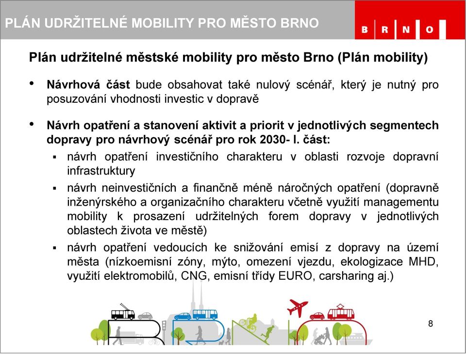 část: návrh opatření investičního charakteru v oblasti rozvoje dopravní infrastruktury návrh neinvestičních a finančně méně náročných opatření (dopravně inženýrského a organizačního charakteru