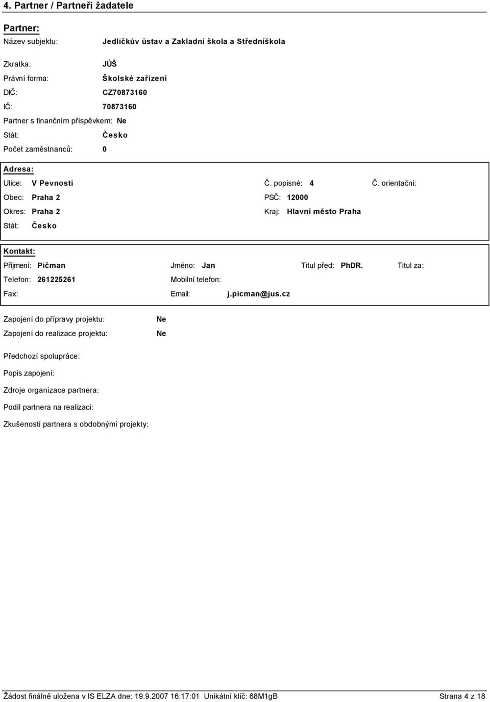 orientační: Obec: Praha 2 PSČ: 12000 Okres: Praha 2 Kraj: Hlavní město Praha Stát: Česko Kontakt: Příjmení: Pičman Jméno: Jan Titul před: PhDR.