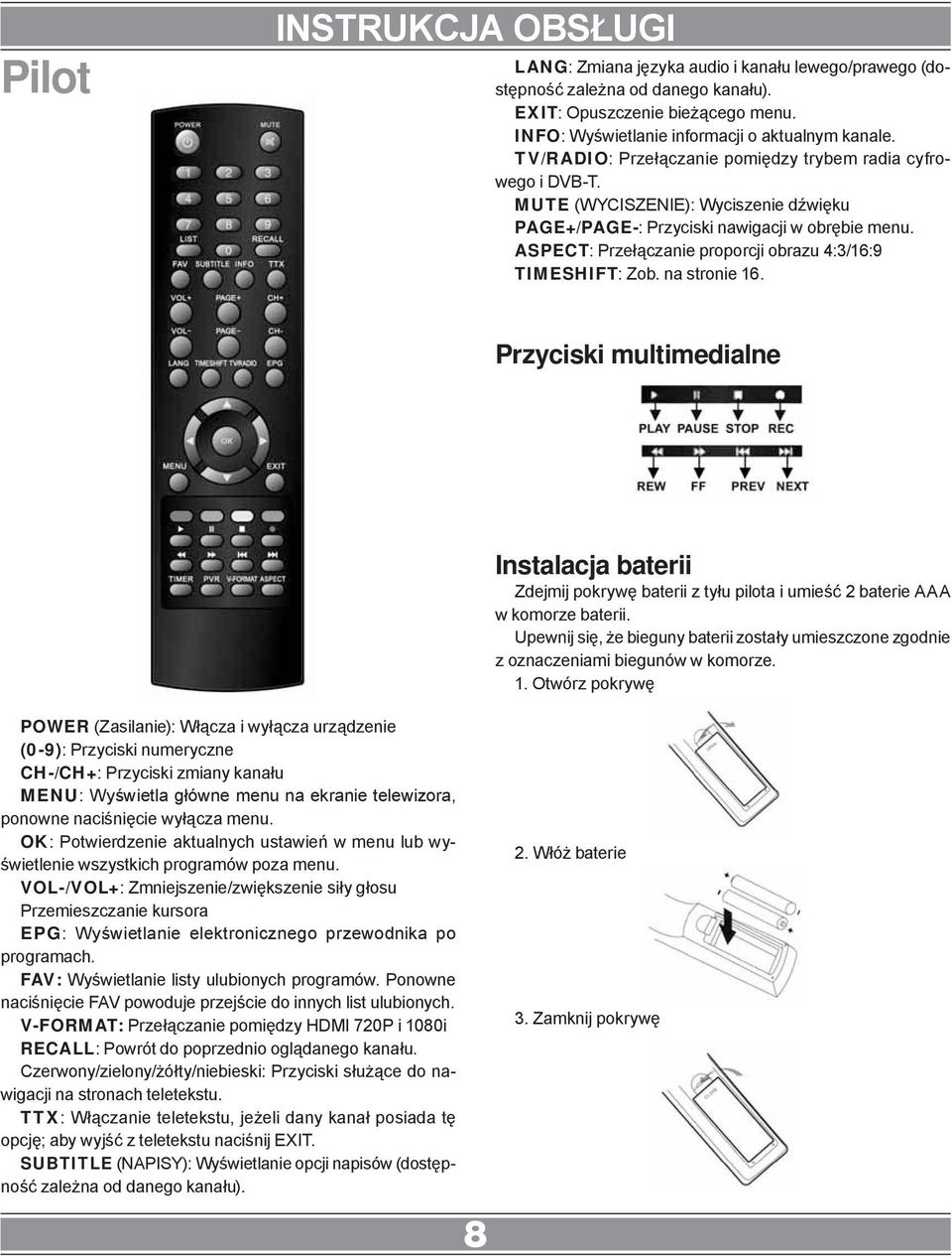 ASPECT: Przełączanie proporcji obrazu 4:3/16:9 TIMESHIFT: Zob. na stronie 16. Przyciski multimedialne Instalacja baterii Zdejmij pokrywę baterii z tyłu pilota i umieść 2 baterie AAA w komorze baterii.
