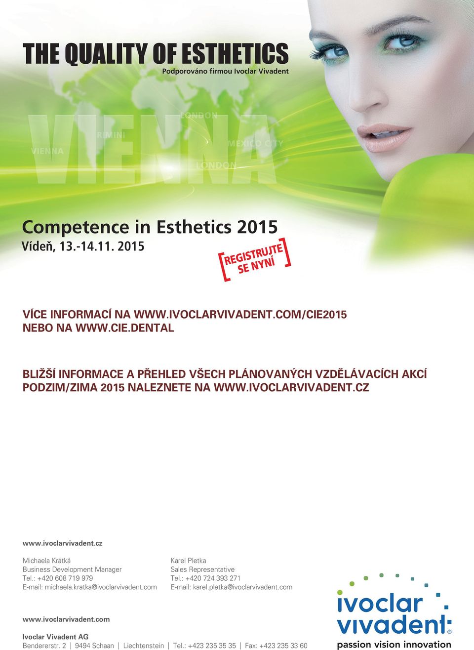 ivoclarvivadent.cz Michaela Krátká Business Development Manager Tel.: +420 608 719 979 E-mail: michaela.kratka@ivoclarvivadent.com Karel Pletka Sales Representative Tel.