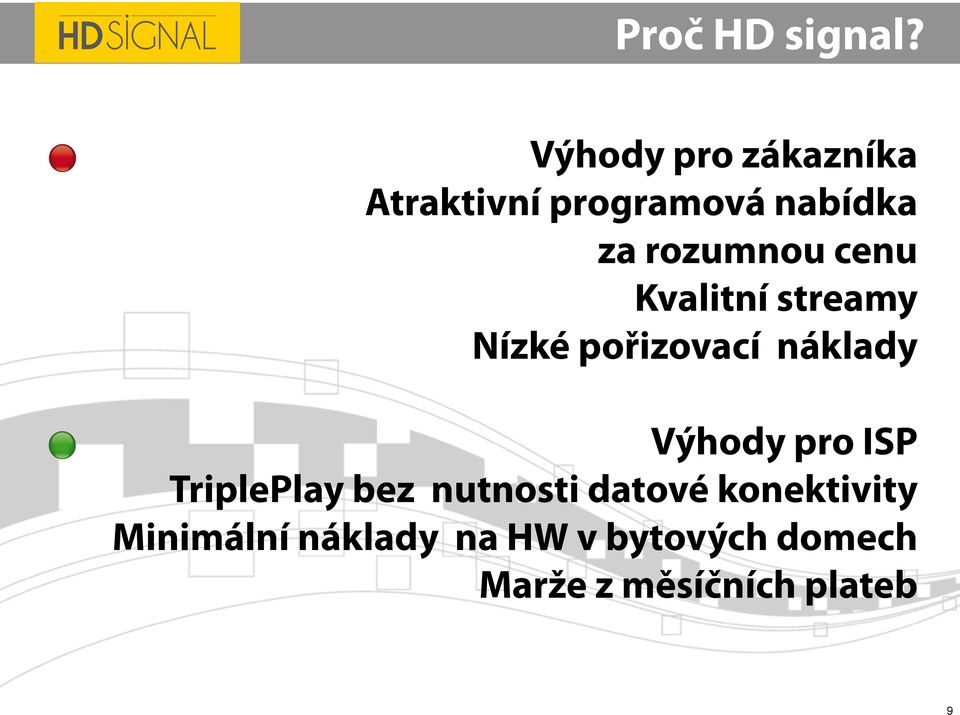 cenu Kvalitní streamy Nízké pořizovací náklady Výhody pro ISP