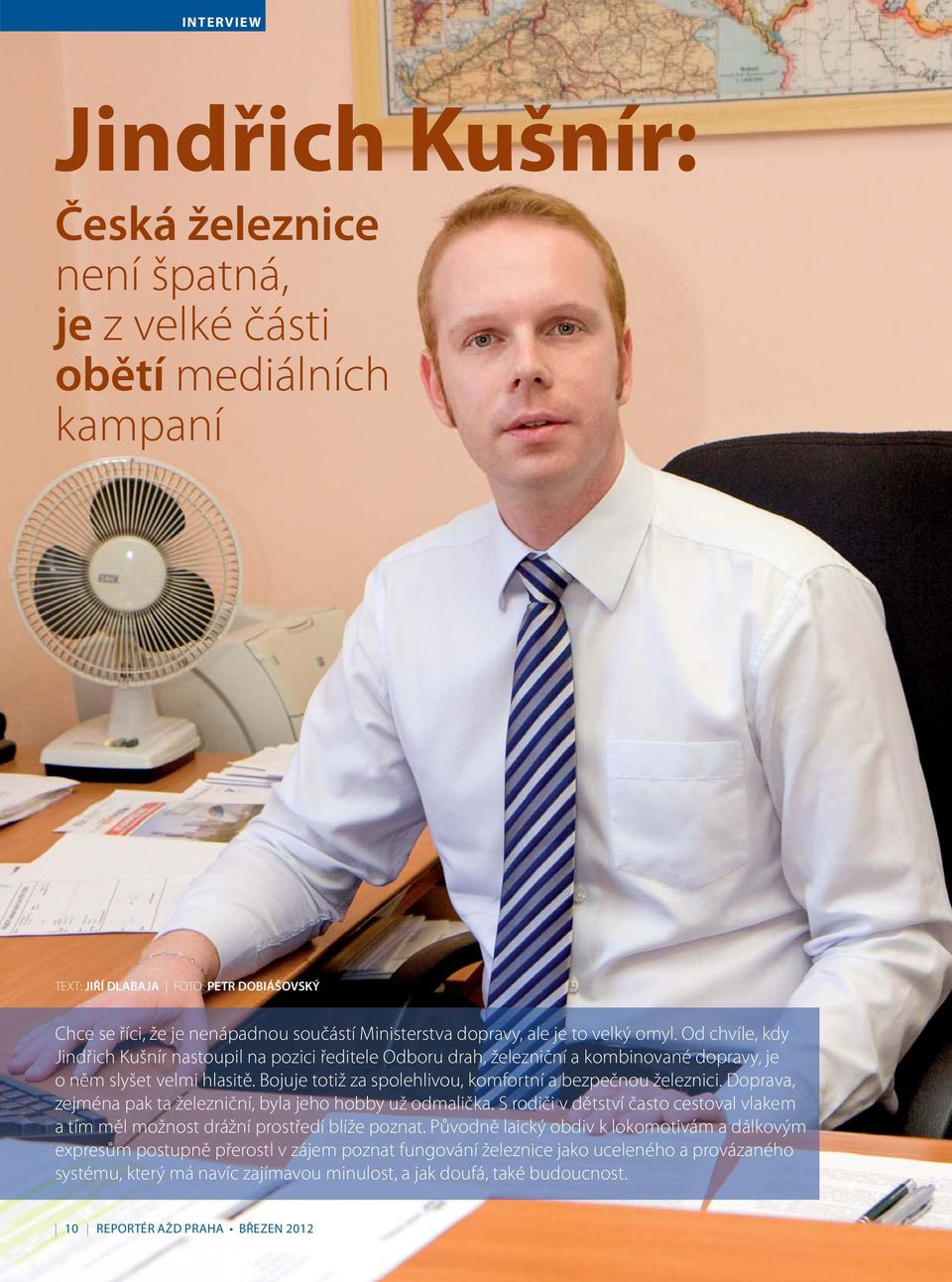 Bojuje totiž za spolehlivou, komfortní a bezpečnou železnici. Doprava, zejména pak ta železniční, byla jeho hobby už odmalička.