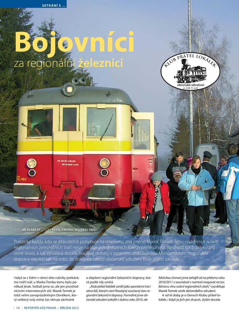 Nechodí totiž daleko pro ostré slovo, a tak vyvolává docela bouřlivé debaty s ostatními diskutujícími.