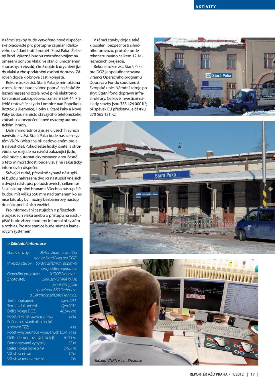 Rekonstrukce žst. Stará Paka je mimořádná v tom, že zde bude vůbec poprvé na české železnici nasazeno zcela nové plně elektronické staniční zabezpečovací zařízení ESA 44.