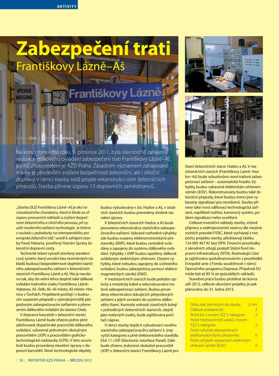 Zásadním významem zahajované stavby je především zvýšení bezpečnosti železniční, ale i silniční dopravy. V rámci stavby totiž projde rekonstrukcí osm železničních přejezdů.
