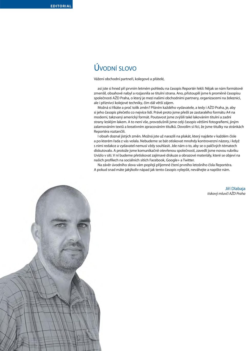 Ano, přistoupili jsme k proměně časopisu společnosti AŽD Praha, o který je mezi našimi obchodními partnery, organizacemi na železnici, ale i příznivci kolejové techniky, čím dál větší zájem.