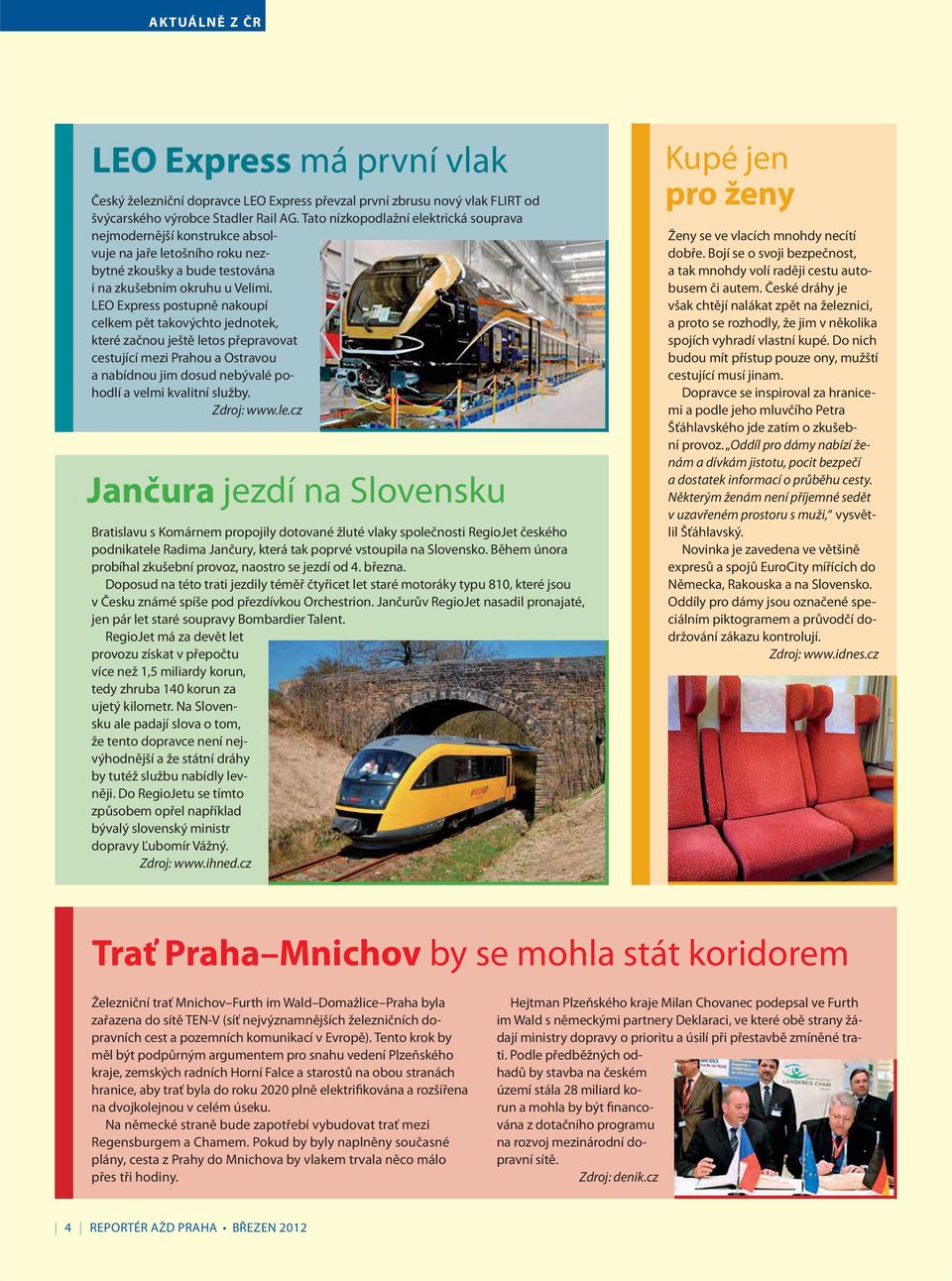LEO Express postupně nakoupí celkem pět takovýchto jednotek, které začnou ještě letos přepravovat cestující mezi Prahou a Ostravou a nabídnou jim dosud nebývalé pohodlí a velmi kvalitní služby.