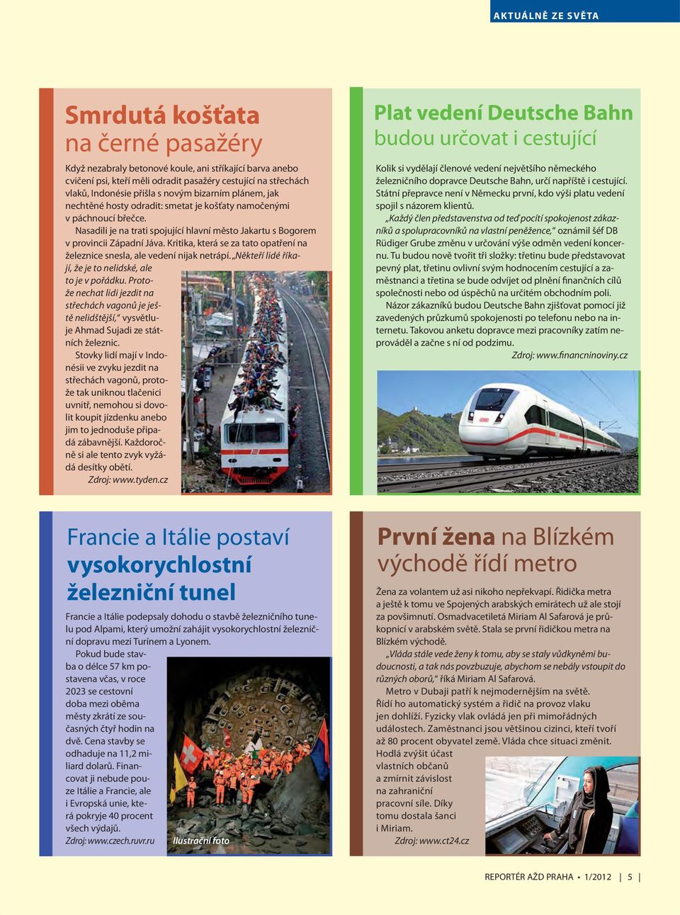 Kritika, která se za tato opatření na železnice snesla, ale vedení nijak netrápí. Někteří lidé říkají, že je to nelidské, ale to je v pořádku.