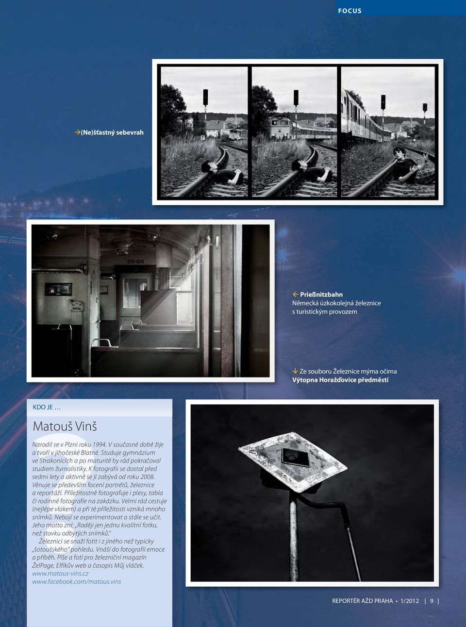 K fotografii se dostal před sedmi lety a aktivně se jí zabývá od roku 2008. Věnuje se především focení portrétů, železnice a reportáží.