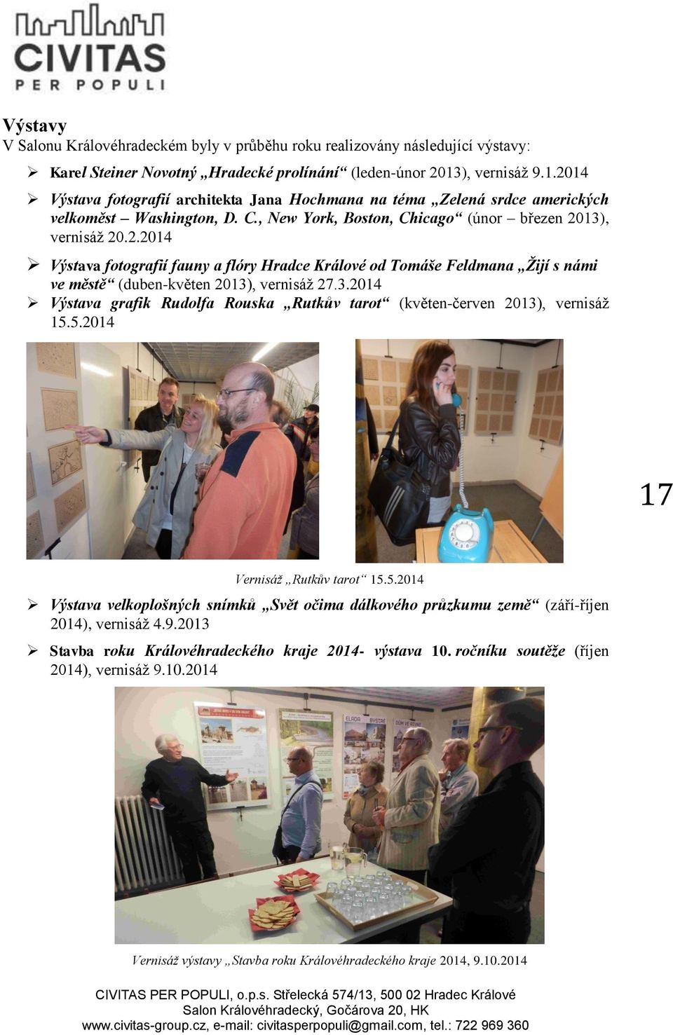 3.2014 Výstava grafik Rudolfa Rouska Rutkův tarot (květen-červen 2013), vernisáž 15.5.2014 17 Vernisáž Rutkův tarot 15.5.2014 Výstava velkoplošných snímků Svět očima dálkového průzkumu země (září-říjen 2014), vernisáž 4.