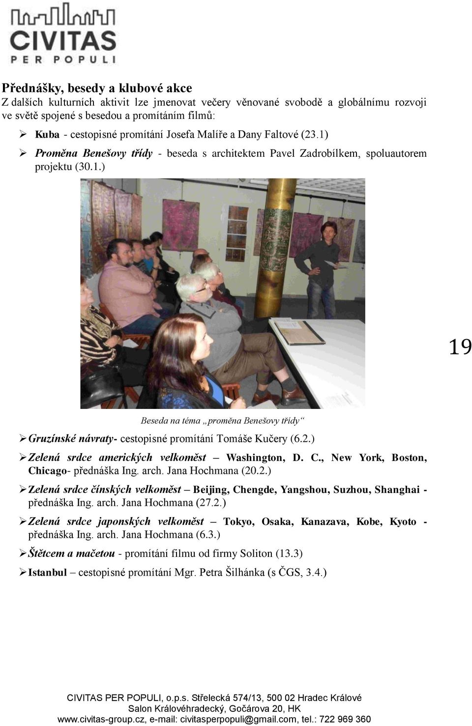 2.) Zelená srdce amerických velkoměst Washington, D. C., New York, Boston, Chicago- přednáška Ing. arch. Jana Hochmana (20.2.) Zelená srdce čínských velkoměst Beijing, Chengde, Yangshou, Suzhou, Shanghai - přednáška Ing.