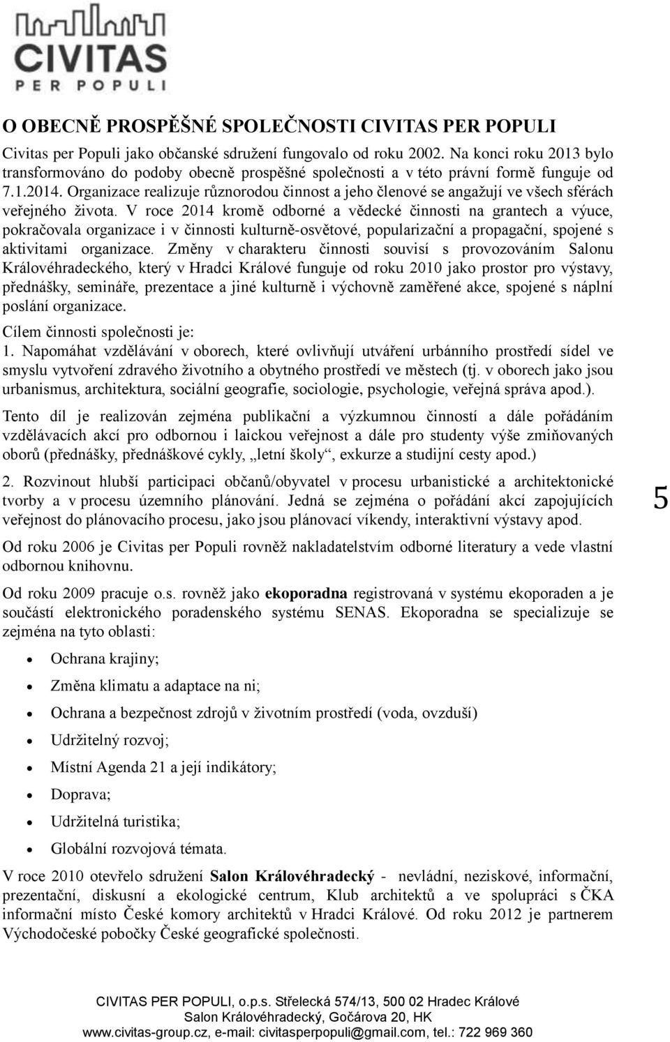 Organizace realizuje různorodou činnost a jeho členové se angažují ve všech sférách veřejného života.