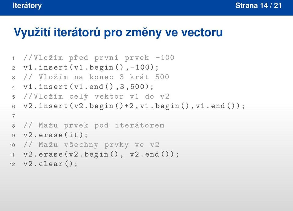 end (),3,500); 5 // Vložím celý vektor v1 do v2 6 v2. insert (v2. begin ()+2, v1. begin (), v1.