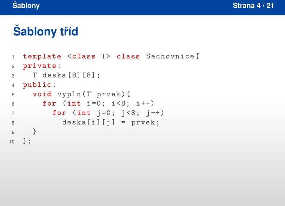 5 void vypln ( T prvek ){ 6 for ( int i =0; i <8; i ++) 7