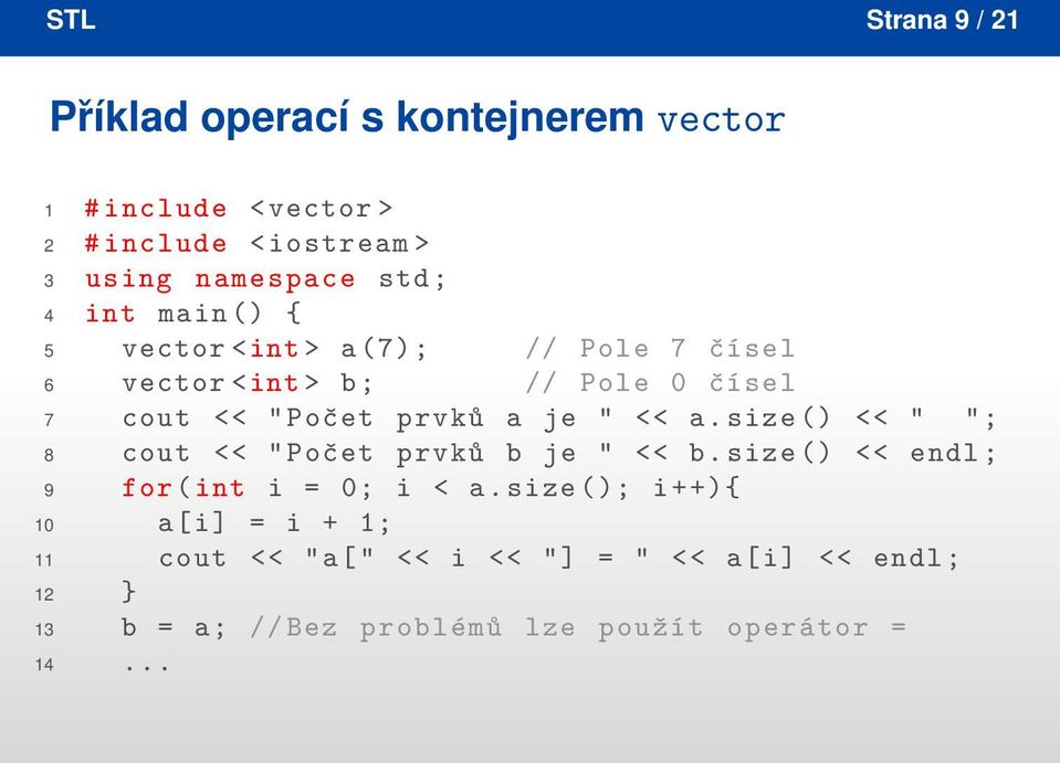 je " << a. size () << " "; 8 cout << " Počet prvků b je " << b. size () << endl ; 9 for ( int i = 0; i < a.