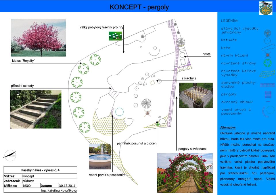 Kateřina Kovaříková vodní prvek s posezením památník posunut a otočen pergoly s květinami Alternativy Okrasné jabloně je možné nahradit břízou, bude tak více