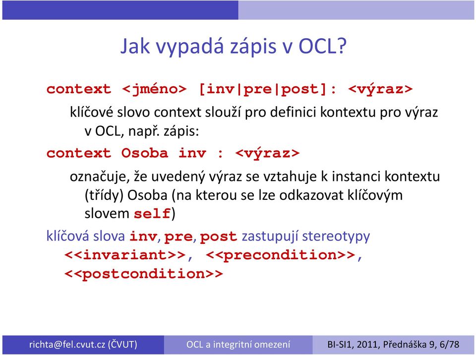 zápis: context Osoba inv : <výraz> označuje, že uvedený výraz se vztahuje k instancikontextu (třídy) Osoba (na kterou