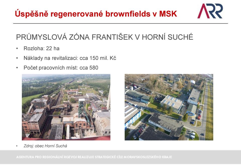 Rozloha: 22 ha Náklady na revitalizaci: cca 150