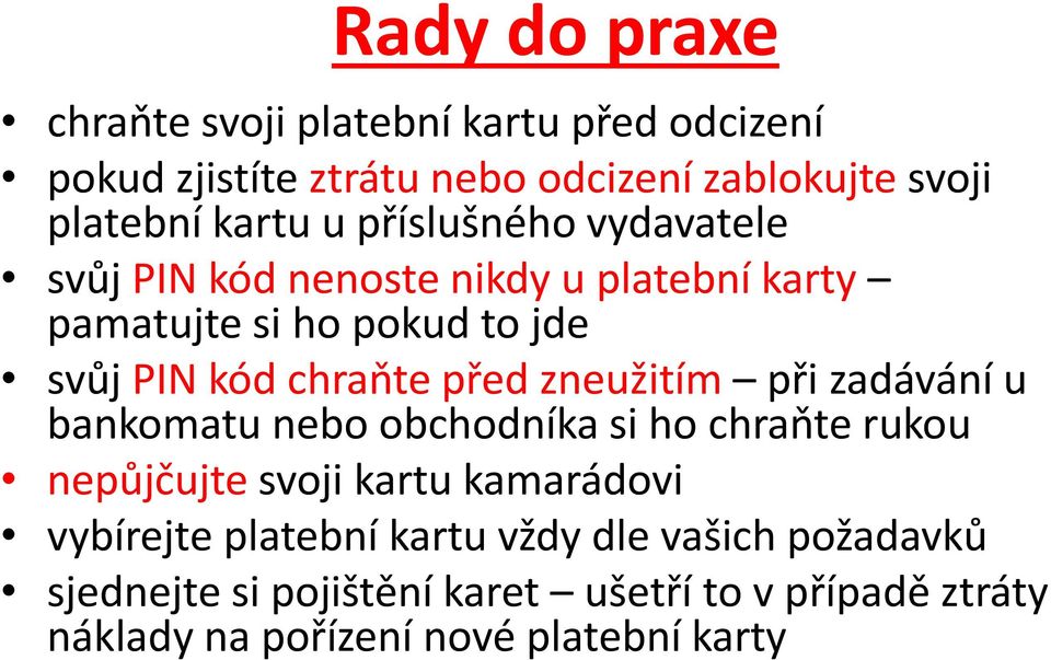 zneužitím při zadávání u bankomatu nebo obchodníka si ho chraňte rukou nepůjčujte svoji kartu kamarádovi vybírejte platební