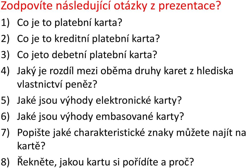 4) Jaký je rozdíl mezi oběma druhy karet z hlediska vlastnictví peněz?