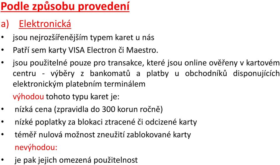 disponujících elektronickým platebním terminálem výhodou tohoto typu karet je: nízká cena (zpravidla do 300 korun ročně) nízké