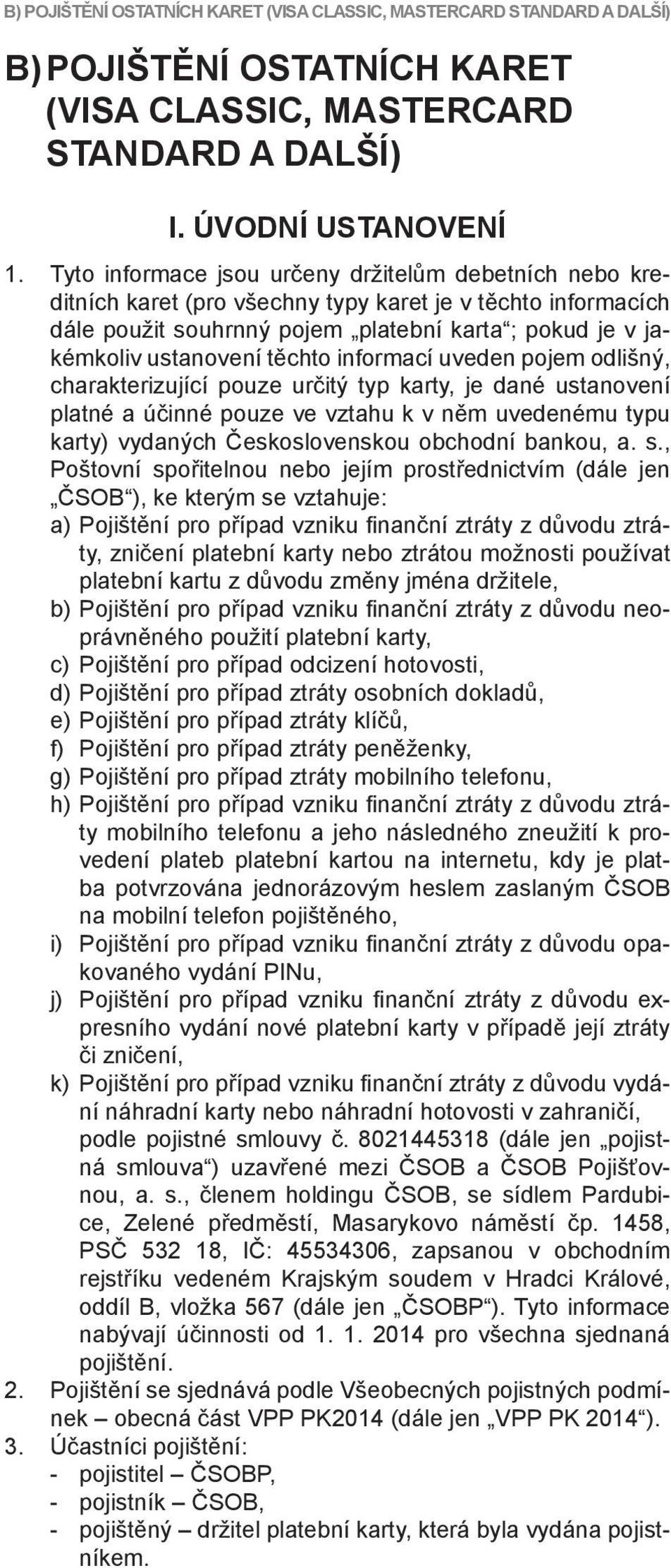 těchto informací uveden pojem odlišný, charakterizující pouze určitý typ karty, je dané ustanovení platné a účinné pouze ve vztahu k v něm uvedenému typu karty) vydaných Československou obchodní