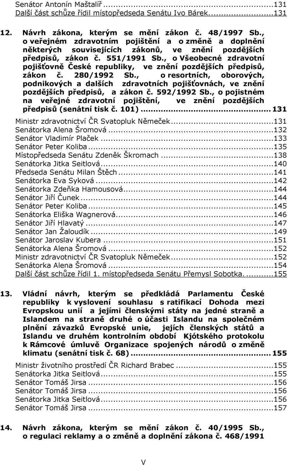 , o Všeobecné zdravotní pojišťovně České republiky, ve znění pozdějších předpisů, zákon č. 280/1992 Sb.