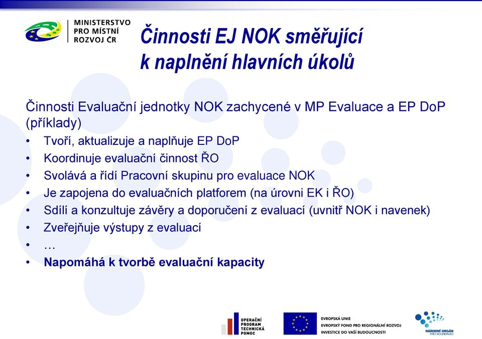 skupinu pro evaluace NOK Je zapojena do evaluačních platforem (na úrovni EK i ŘO) Sdílí a konzultuje závěry a