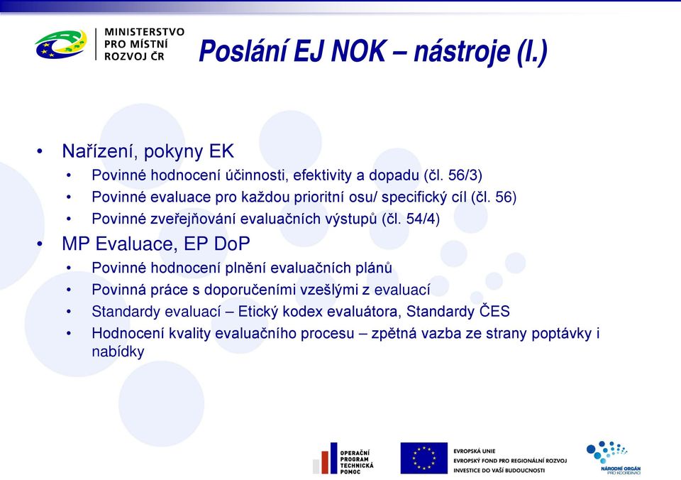 54/4) MP Evaluace, EP DoP Povinné hodnocení plnění evaluačních plánů Povinná práce s doporučeními vzešlými z evaluací