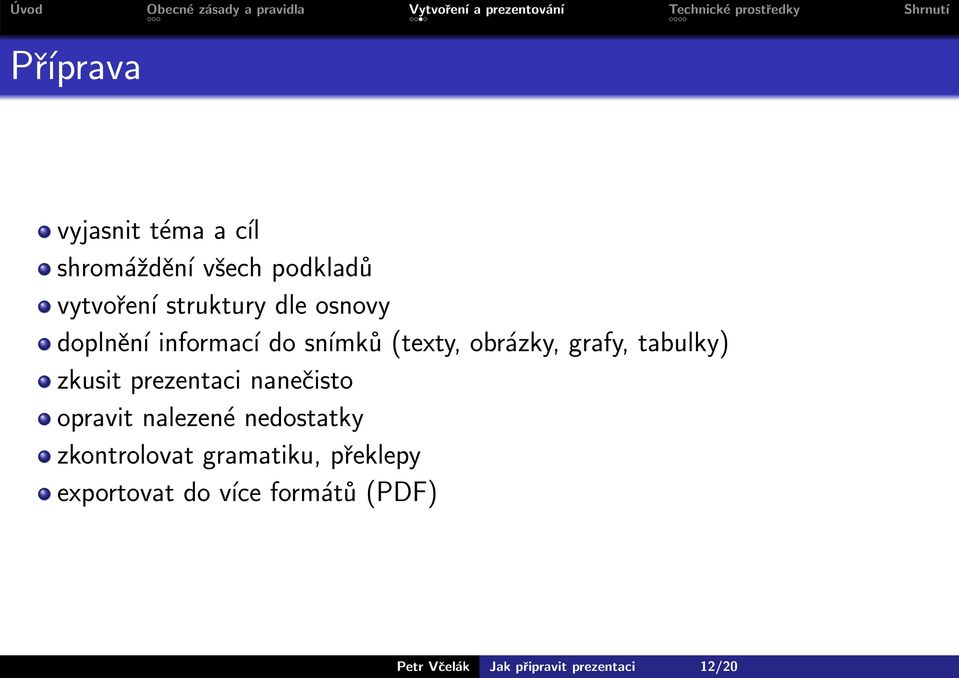 zkusit prezentaci nanečisto opravit nalezené nedostatky zkontrolovat