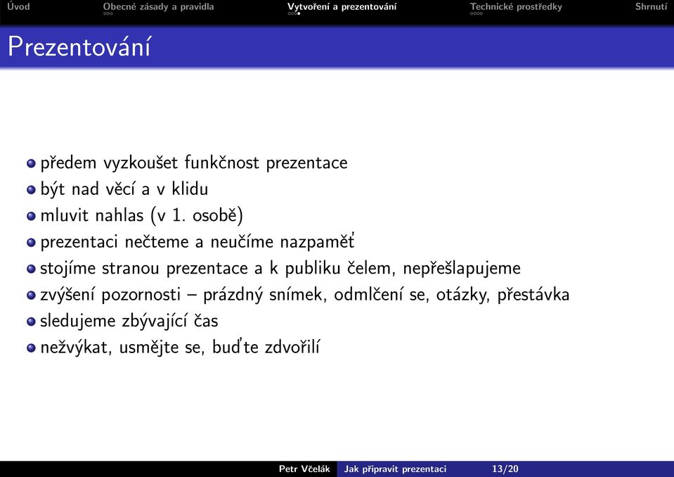 nepřešlapujeme zvýšení pozornosti prázdný snímek, odmlčení se, otázky, přestávka sledujeme