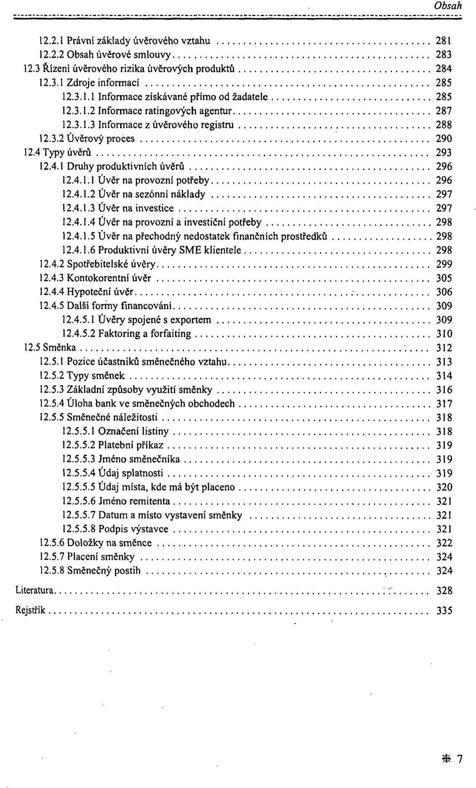2 Úvěr na sezónní náklady 297.3 Úvěr na investice 297.4 Úvěr na provozní a investiční potřeby 298.5 Úvěr na přechodný nedostatek finančních prostředků 298 1.