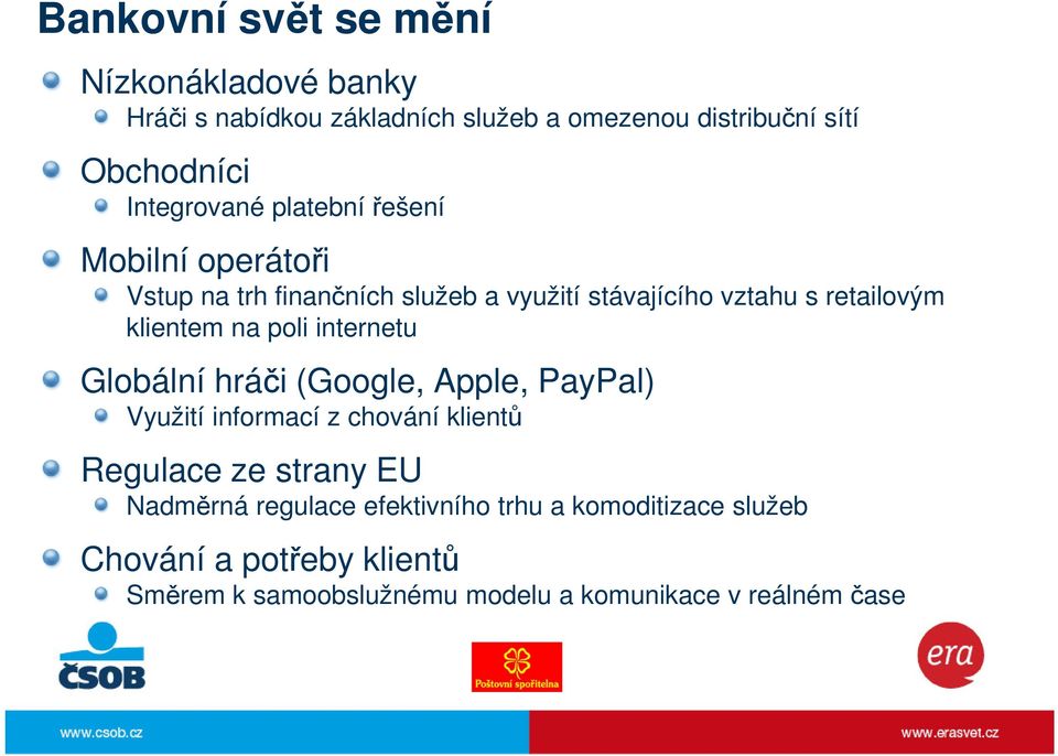 klientem na poli internetu Globální hráči (Google, Apple, PayPal) Využití informací z chování klientů Regulace ze strany EU