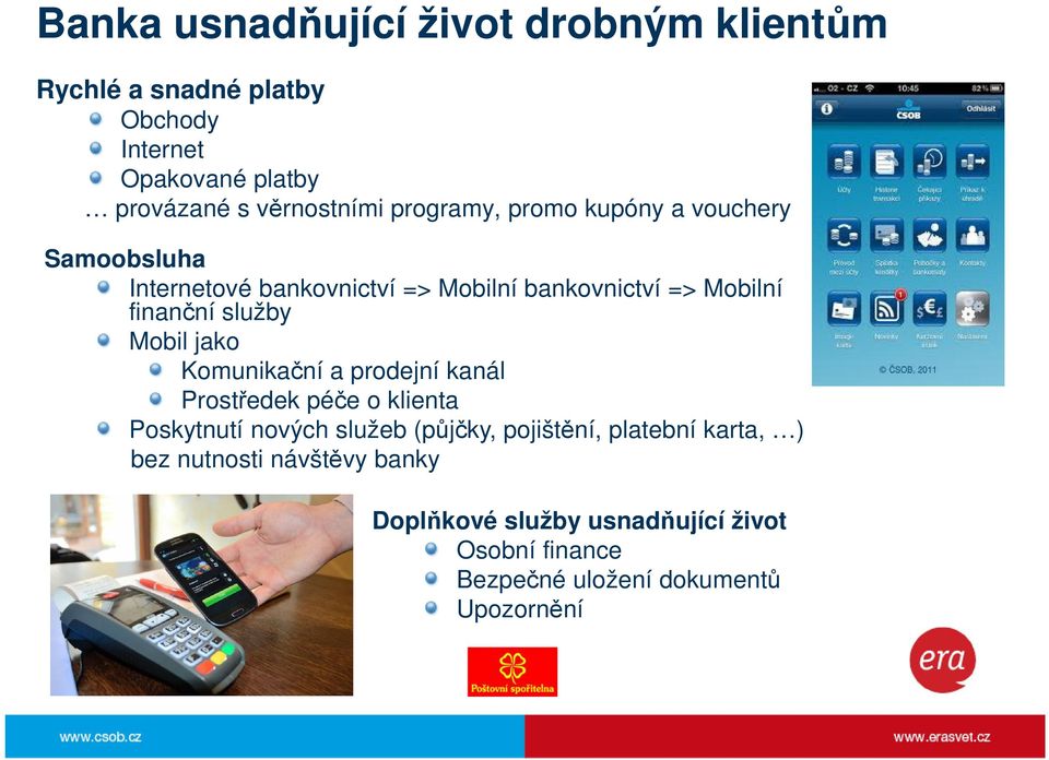 Mobil jako Komunikační a prodejní kanál Prostředek péče o klienta Poskytnutí nových služeb (půjčky, pojištění, platební