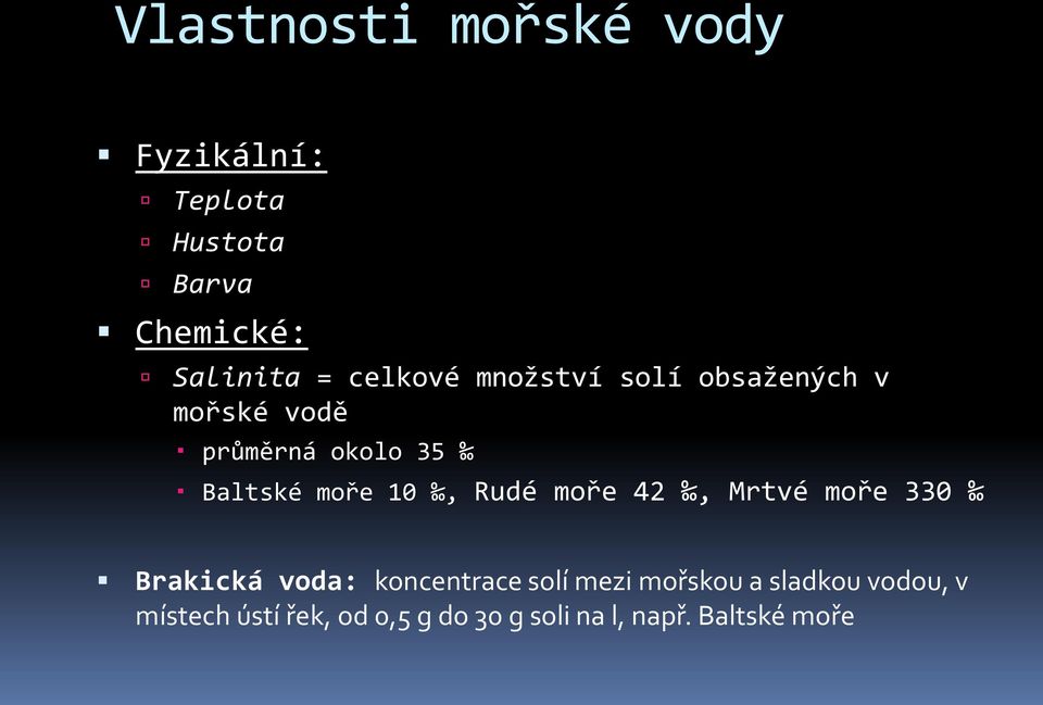 10, Rudé moře 42, Mrtvé moře 330 Brakická voda: koncentrace solí mezi mořskou