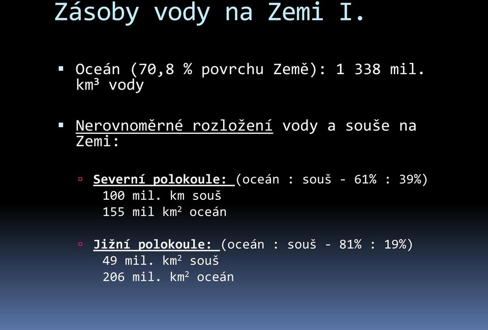 polokoule: (oceán : souš - 61% : 39%) 100 mil.