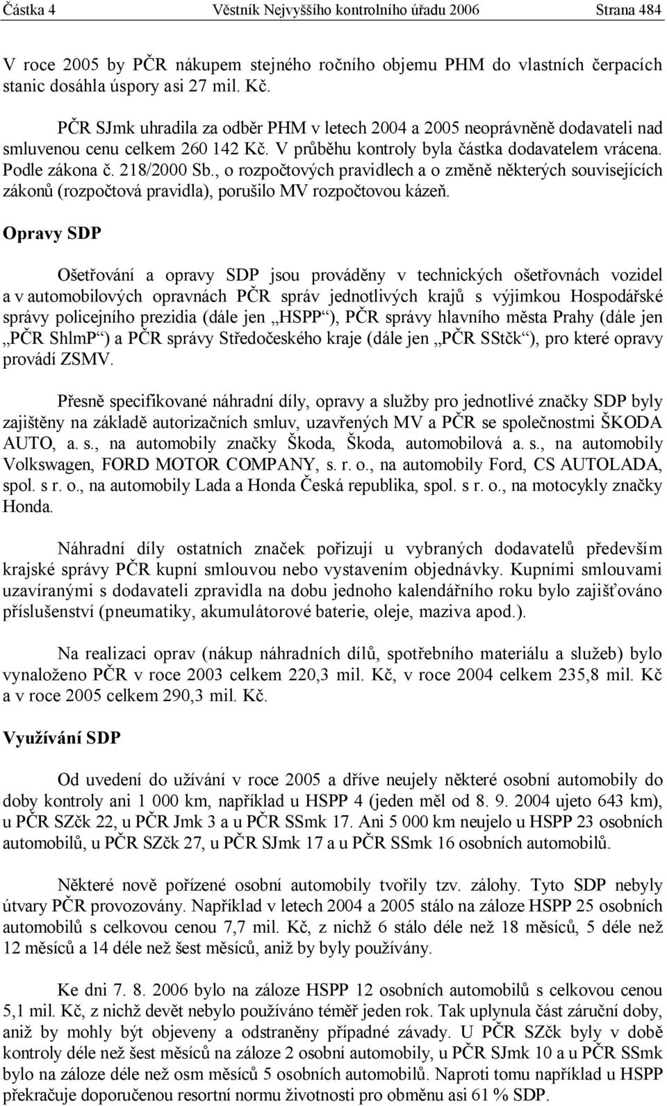 , o rozpočtových pravidlech a o změně některých souvisejících zákonů (rozpočtová pravidla), porušilo MV rozpočtovou kázeň.