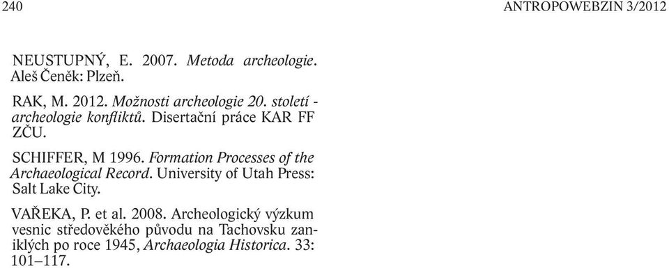Formation Processes of the Archaeological Record. University of Utah Press: Salt Lake City. VAŘEKA, P. et al.