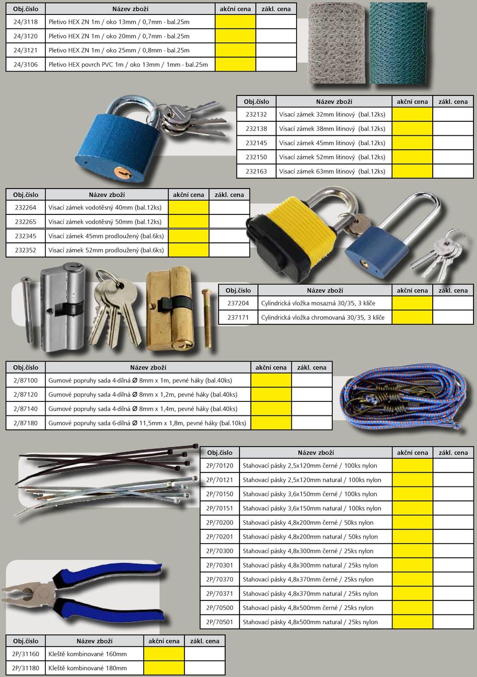 12ks) 232150 Visací zámek 52mm litinový (bal.12ks) 232163 Visací zámek 63mm litinový (bal.12ks) 232264 Visací zámek vodotěsný 40mm (bal.12ks) 232265 Visací zámek vodotěsný 50mm (bal.
