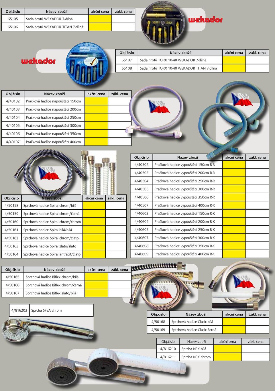 hadice napouštěcí 400cm 4/40502 Pračková hadice vypouštěcí 150cm R-R 4/40503 Pračková hadice vypouštěcí 200cm R-R 4/40504 Pračková hadice vypouštěcí 250cm R-R 4/40505 Pračková hadice vypouštěcí 300cm