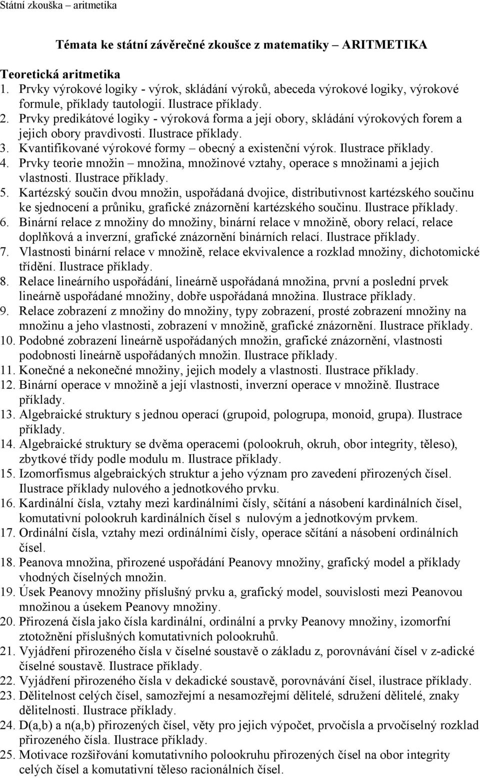 Prvky predikátové logiky - výroková forma a její obory, skládání výrokových forem a jejich obory pravdivosti. Ilustrace 3. Kvantifikované výrokové formy obecný a existenční výrok. Ilustrace 4.